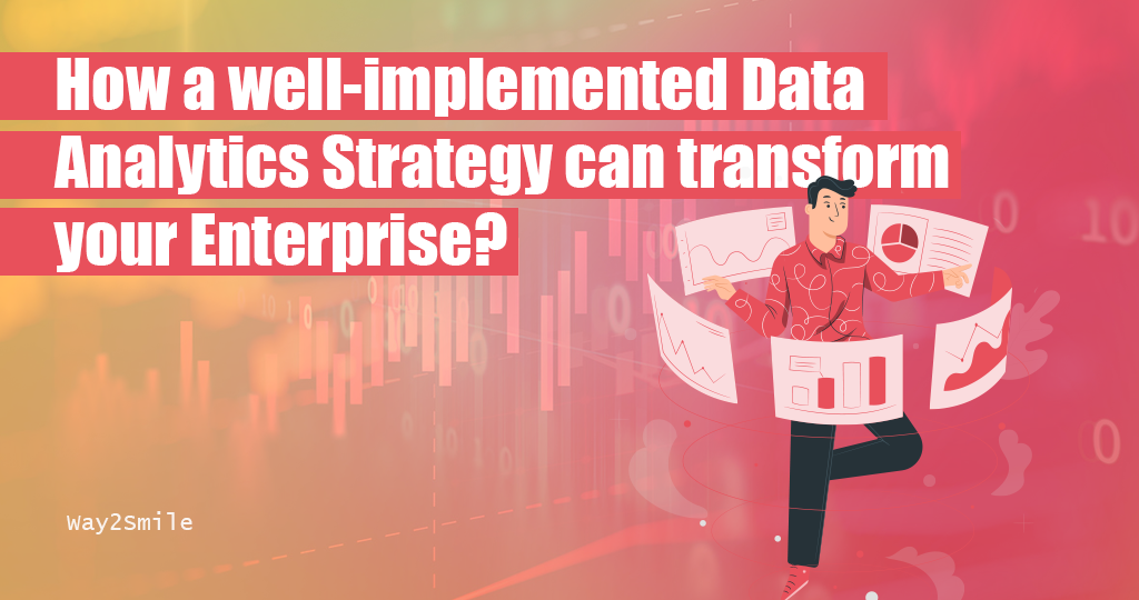 How a well-implemented Data Analytics Strategy can transform your Enterprise?